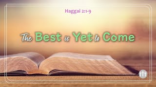 Haggai 2:1-9     |   "The Best is Yet to Come”   |   5/4/2025