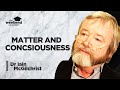 Matter and consciousness  dr iain mcgilchrist