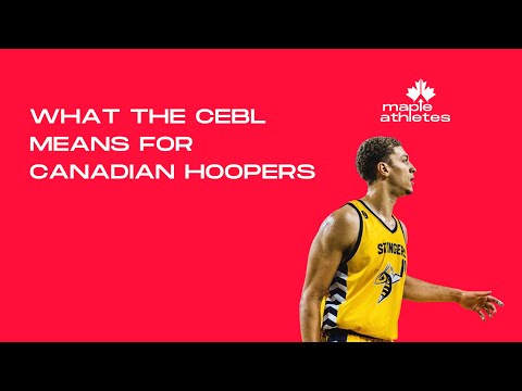 WHAT THE CEBL MEANS FOR THE NEXT GENERATION OF CANADIAN HOOPERS - BRODY CLARKE