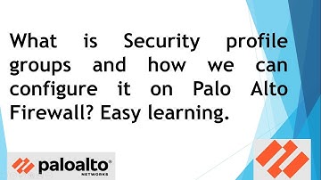 What is Security profile groups and how we can configure it on Palo Alto Firewall?