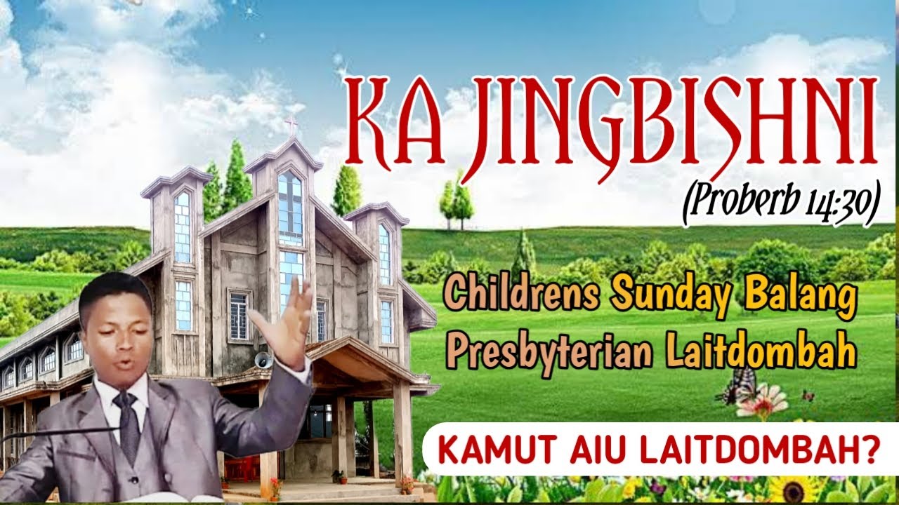 KA JINGBISHNI (Sermon CHILDREN'S SUNDAY Balang Presbyterian Laitdombah (14 May 2023)
