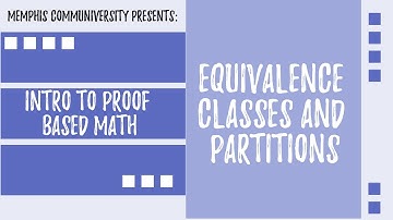 An Intro to Proof Based Math: Equivalence Classes and Partitions