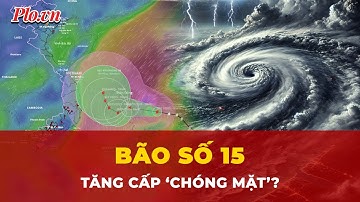 Bão số 15 tăng cấp ‘chóng mặt’ trong 24 giờ tới, sóng gió dữ dội trên Biển Đông? | Tin nhanh