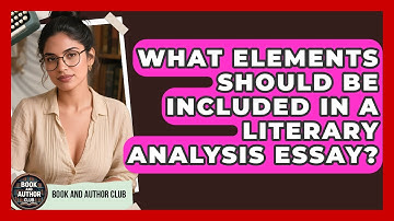 What Elements Should Be Included in a Literary Analysis Essay? | Book and Author Club News