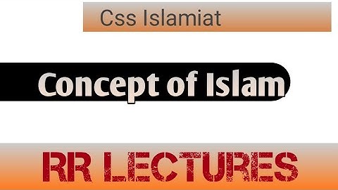 Concept of Islam l|Css Islamiat| RR Lectures|1