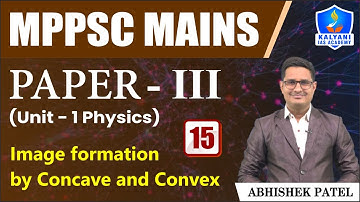 LEC 15 | Image formation by Concave and Convex | MPPSC Paper 3 Unit 1 | Abhishek Sir
