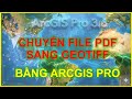 Bài 39_Chuyển PDF sang GeoTiff theo thông tư 04.2023_BKTDT bằng ArcGIS Pro 3.6