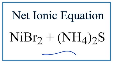How to Write the Net Ionic Equation for NiBr2 + (NH4)2S = NiS + NH4Br
