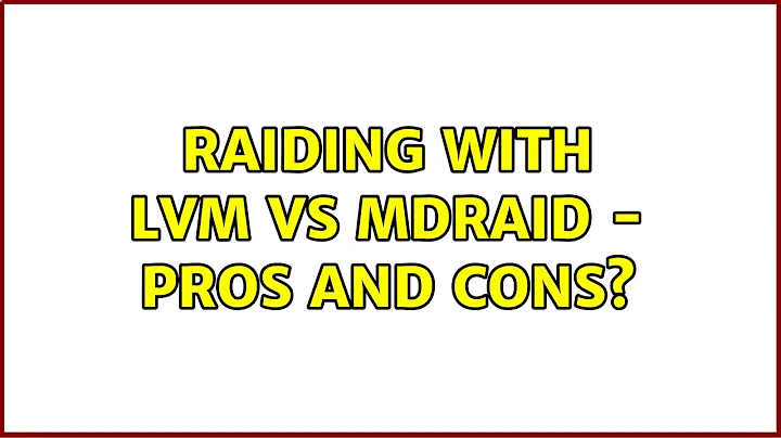 Unix & Linux: RAIDing with LVM vs MDRAID - pros and cons? (2 Solutions!!)