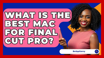 What Is The Best Mac For Final Cut Pro? - Be App Savvy