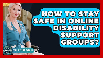 How To Stay Safe In Online Disability Support Groups? - Your Accessible Health