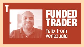 Meet Felix, a Funded Trader from Venezuela and Dedicated Student of Trading