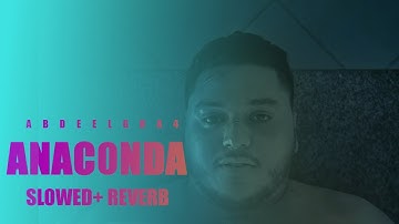 Abdeelgha4 - Anaconda (Slowed + Reverb) @Blackvanta7955