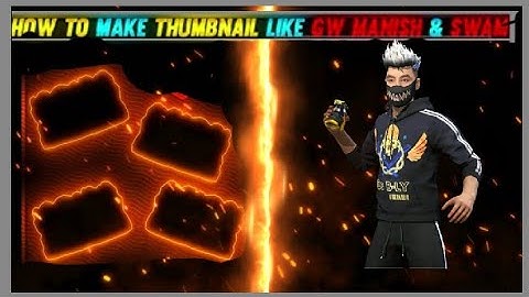 how to make thumbnail like Gw manish and swam free fire