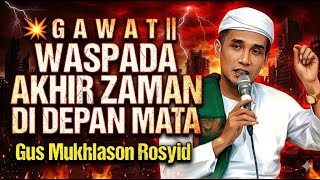 Download Lagu 💥G A W A T || WASPADA AKHIR ZAMAN DI DEPAN MATA - Gus Mukhlason Rosyid MP3