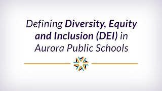 Defining Diversity, Equity and Inclusion in Aurora Public Schools