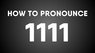 How To Pronounce 1111 (the Year and the Number)