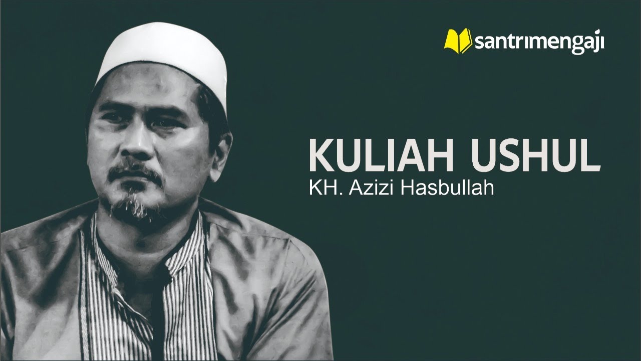Kuliah Ushul Fiqh | KH. Azizi Hasbullah
