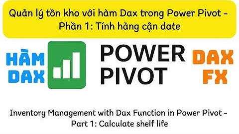 Quản lý tồn kho bằng hàm Dax trong Power Pivot - Phần 1: Tính hàng cận date