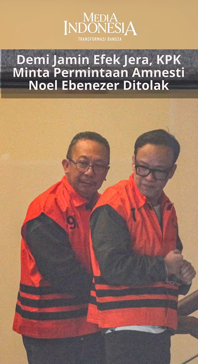 To ensure a deterrent effect, the Corruption Eradication Committee (KPK) has requested that Noel ...