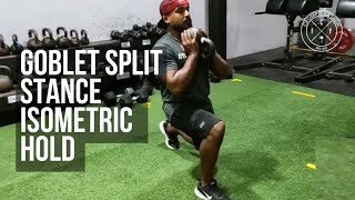 Goblet Split Stance Isometric hold