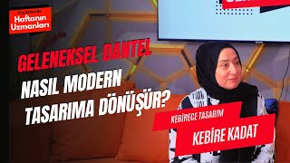 Geleneksel Dantel Nasıl Modern Tasarıma Dönüşür? Kebire Kadat Ece Erken Ile Haftanın Uzmanları