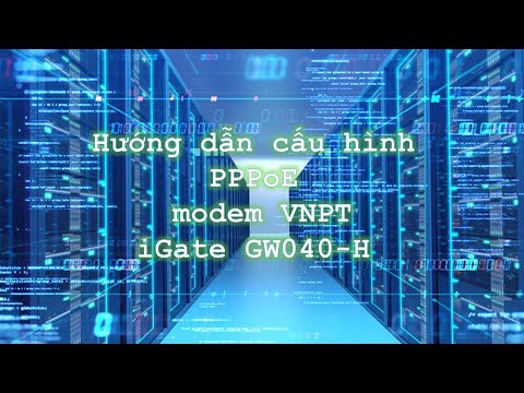 Video Hướng dẫn cấu hình PPPoE modem VNPT iGate GW040-H - youtube