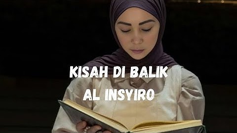 Kisah di balik AL INSYIRO