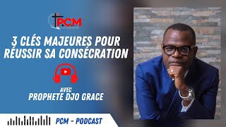 3 CLÉS MAJEURES POUR RÉUSSIR SA CONSÉCRATION // Avec Le Prophète Djo Grace @powerchapelministries