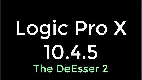 Logic Pro X 10.4.5 UPDATE DeEsser 2 The MASSIVE Explanation