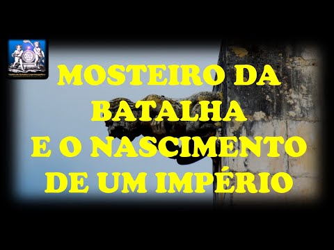 MOSTEIRO DA BATALHA E O NASCIMENTO DO IMPÉRIO PORTUGUÊS
