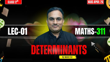 Determinants | Class 12 Maths (311) | Lec-01 | NIOS April 2026 | Mohit Sir