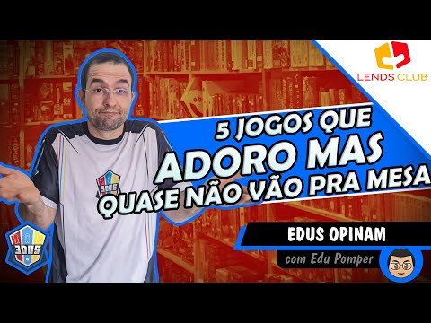 Jogos que Adoro mas que Quase não Vão pra Mesa - Edu Pomper 