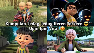 KUMPULAN JEDAG JEDUG UPIN IPIN PALING VIRAL SPESIAL KEREN TERKECE 🔥