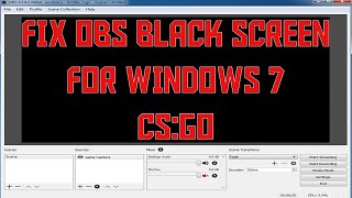 How to Fix OBS Black Screen for Windows 7 - CS:GO