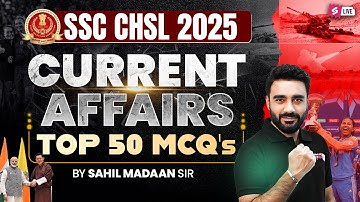 SSC CHSL Current Affairs 2025 | Top 50 Current Affairs MCQs  | SSC CHSL Current Affairs Sahil Sir