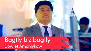 Dowlet Amanlykow - Bagtly biz bagtly | 2023