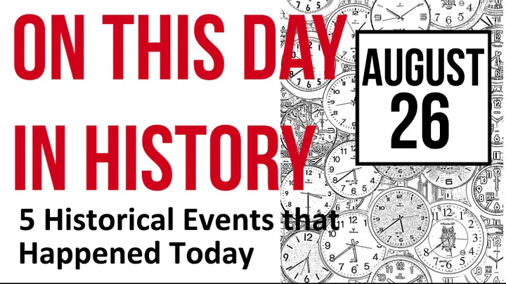 August 26: On this Day in History -  5 Historical Events that Happened Today