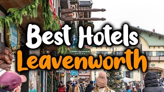 Best Hotels In Leavenworth, WA  For Families, Couples, Work Trips, Luxury & Budget