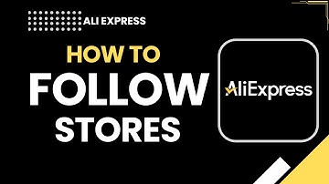 How to Follow Stores on AliExpress | Step by Step Guide