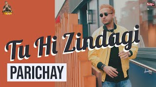 PARICHAY | TU HI ZINDAGI (My Life) | Official Lyric Video