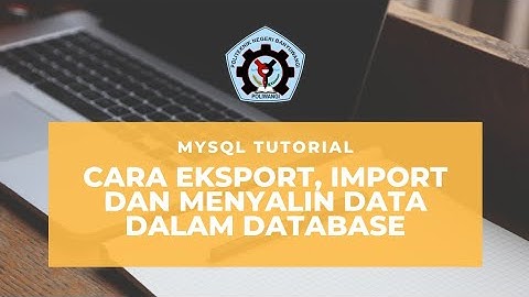 MySQL Tutorial - Cara Mudah Eksport, Import, dan Menyalin Data di MySQL