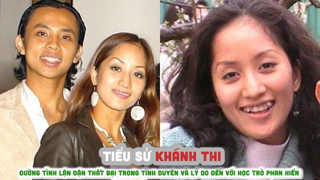 Tiểu sử KHÁNH THI - Đường tình lận đận thất bại trong tình duyên và lý do đến với học trò PHAN HIỂN