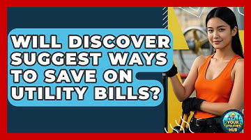 Will Discover Suggest Ways to Save on Utility Bills? - Your Utilities Hub