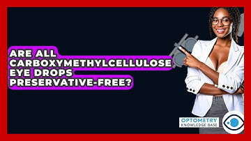 Are All Carboxymethylcellulose Eye Drops Preservative-free? - Optometry Knowledge Base