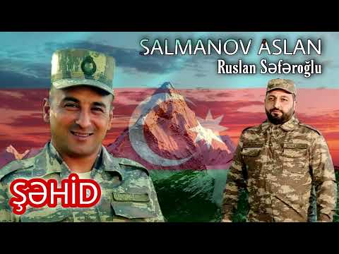 Sehid Aslan Salmanov - Ruslan Seferoglu