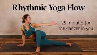 Rhythmic Yoga Flow | 25 Min Practice For Your Inner Dancer