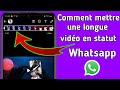 Comment mettre une longue vido en statut whatsapp