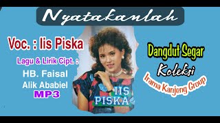 NYATAKANLAH - Dangdut Segar MP3 - Original Voc. : Iis Piska (Official IRAMA KANJENG Music Video)