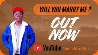 MUSUMBI - WILL YOU MARRY ME ? ( OFFICIAL AUDIO)